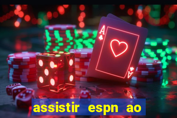 assistir espn ao vivo multicanais